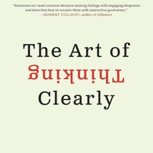 The Art of Thinking Clearly